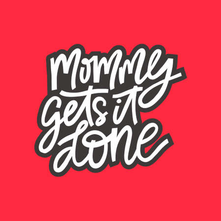 Mommy gets it done - funny motherhood quote for mug or t-shirtのイラスト素材
