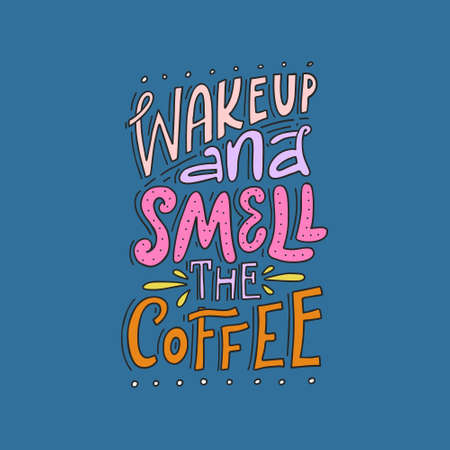Hand drawn typography poster Wake Up And Smell The Coffee. Vector lettering for greeting cards, posters, prints or home decorations.のイラスト素材