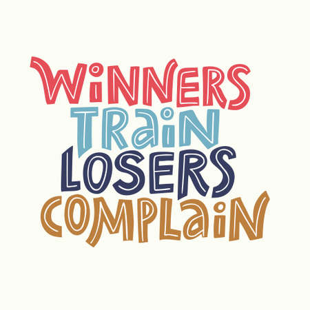 Hand drawn lettering quote winners train losers complain. Vector conceptual illustration - great for posters.のイラスト素材