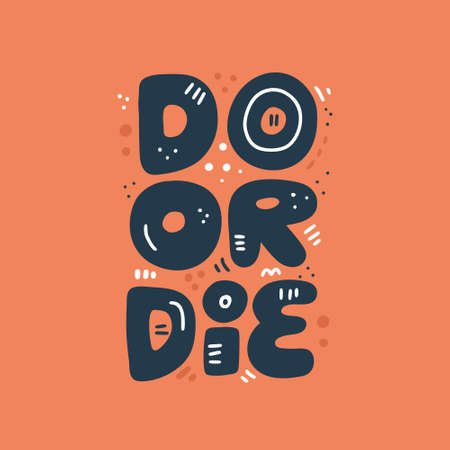 Do or die hand drawn vector lettering. Motivational quote clip art. Scandinavian style typography. Isolated phrase, slogan inscription. Sarcastic, ironic poster, banner, t-shirt design ideaのイラスト素材