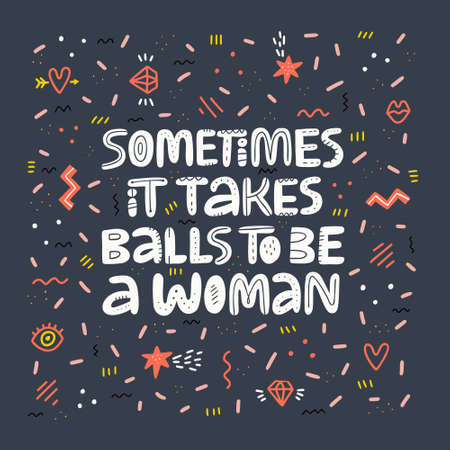 Girl power quote hand drawn vector lettering. Sometimes it takes balls to be a woman. Strong women saying. Feminist phrase. Feminism. Scandinavian style typography. Inspirational poster, banner designのイラスト素材
