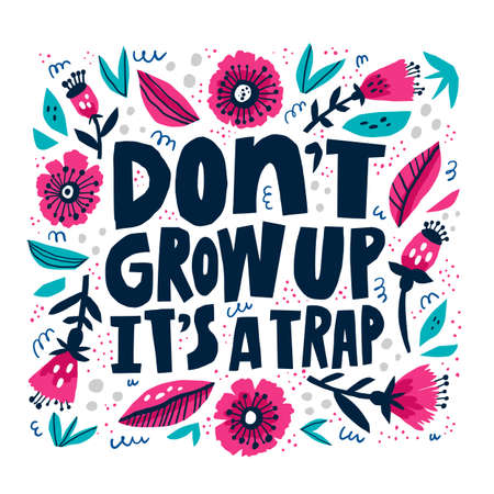 Dont grow up its a trap hand drawn lettering. Funny warning message in floral frame vector illustration. Greeting card, postcard design element. Botanical border doodle drawing with typographyのイラスト素材