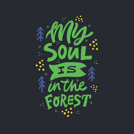 My soul is in forest color lettering. Handwritten inscription. Abstract multicolor drawing with text isolated on black backdrop. Pine and spots design element. Colorful flat vector illustrationのイラスト素材