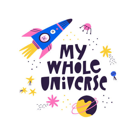 My Whole Universe hand drawn lettering quote text on white background. Cute cat in rocket flying in outer space. Cartoon galaxy doodle drawing, planets, stars. Animal character in spaceship art posterのイラスト素材