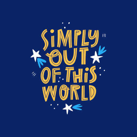 Simply Out Of This World hand drawn lettering quote. Wonderful, excellent concept inscription. Cute doodle stars on blue background. Cosmic poster, t shirt print. Space vector illustration with textのイラスト素材