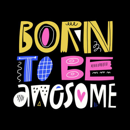 Born To Be Awesome hand drawn lettering inscription on black background. Abstract letters with doodle elements, multicolored inspirational text slogan. Childish art poster, t shirt typography designのイラスト素材