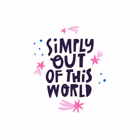 Simply Out Of This World hand drawn lettering quote isolated on white.のイラスト素材