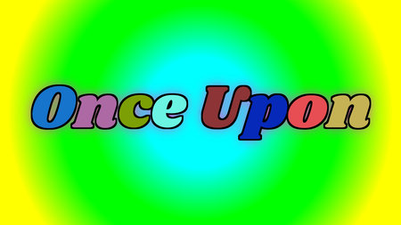 vibrant and playful once upon text in different colors on a bright green and blue gradient...