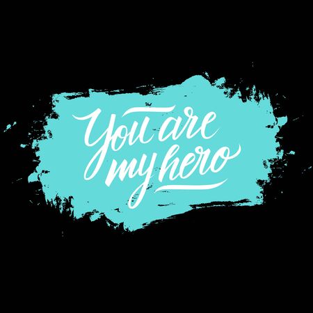 Handwritten phrase You are my hero. Motivational and inspirational quote with brush stroke background. Vector illustration.のイラスト素材