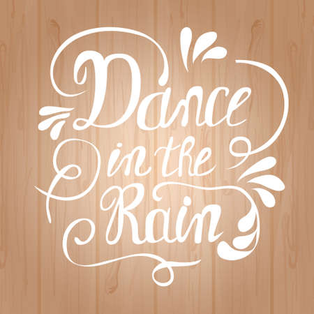 Hand-drawn lettering "Dance in the rain". Vector lettering on wooden background. Lettering for print, web and clothes.のイラスト素材