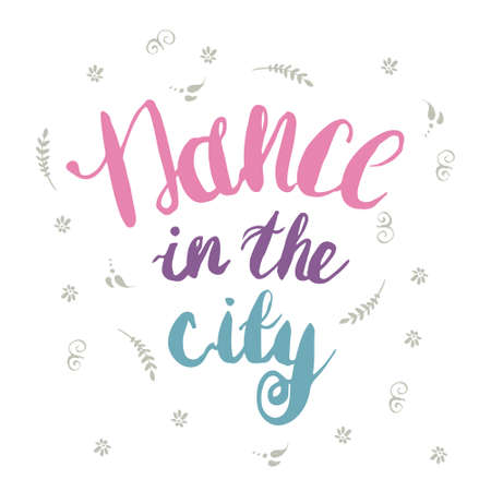 Hand-drawn colorful lettering "Dance in the city" with flowers. Vector lettering on white background. Lettering for print, web, banners, advertisement and clothes.のイラスト素材