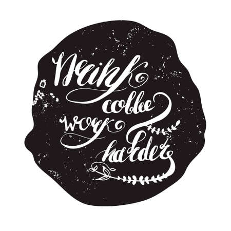 Coffe and work lettering.Job motivation hand-drawn lettering  "drink coffe - work harder".  Vector illustration for banners, web, print and posters.のイラスト素材