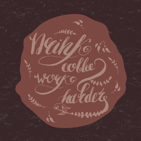 Coffe and work motivation hand-drawn lettering  "drink coffe - work harder" in circle shape.  Vector illustration for banners, web, print and posters.のイラスト素材