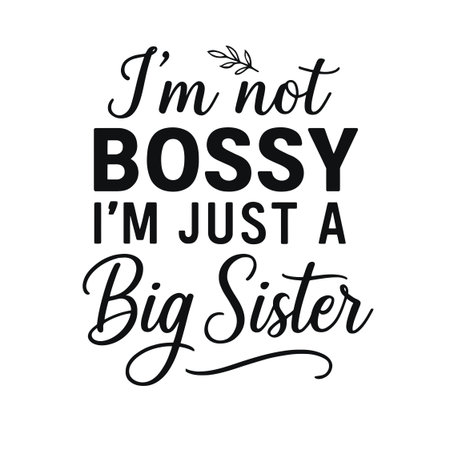 I'm Not Bossy, I'm Just a Big Sister - Funny Sister Quote Design for T-Shirts and Giftsの写真素材