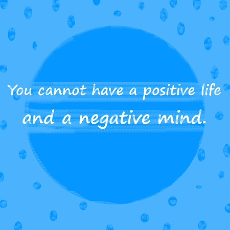 You cannot have a positive life and a negative mind.Creative Inspiring Motivation Quote Concept On Blue dot pattern  Background.の写真素材