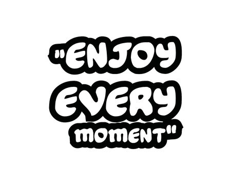 Enjoy Every Moment.Creative Inspiring Motivation Quote Concept Black Word On White Background.の写真素材