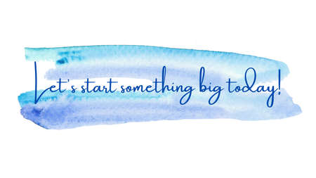 Inspirational quote on a watercolor background with the text Let's start something big today....