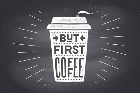 Cup of coffee. Poster coffee cup with hand drawn lettering But First Coffee. Monochrome vintage drawing chalk on chalkboard for coffee drink, cafe menu. Chalkboard background. Vector Illustrationのイラスト素材
