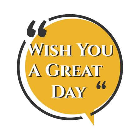 creative inspiring positive quotes. wish you a great day. motivation quote vector typography banner...