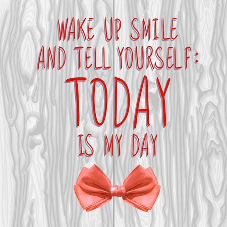 Wake up, smile and tell yourself: TODAY is my day VECTOR illustration with realistic bowのイラスト素材