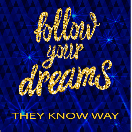 'Follow your dreams they know way' calligraphic VECTOR design, dark blue glittering background and inspirational words on it.のイラスト素材