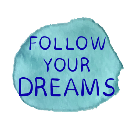 FOLLOW YOUR DREAMS text on paint spot, hand sketched typographic elements. Blue splash and blue inscriptionのイラスト素材