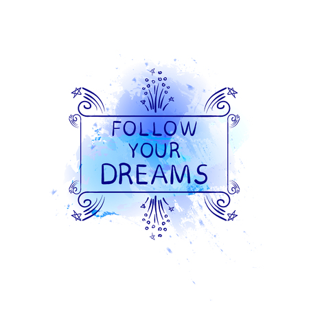Follow Your Dreams VECTOR Hand Drawn Motivational Words on Abstract Sky Blue Shape, Watercolor Background.のイラスト素材