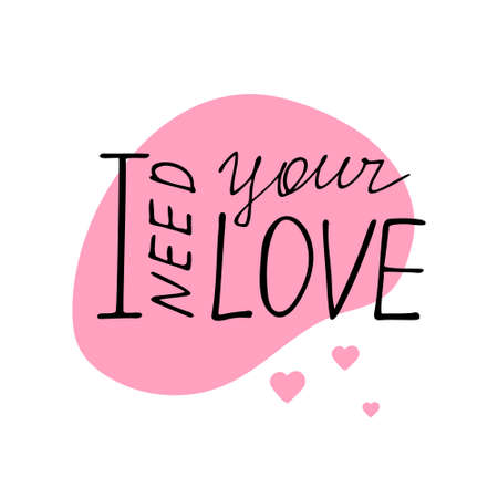 Love lettering,calligraphy.Valentine card,congratulation template.Handwritten text I need your love to holiday.Romantic inscription for poster label tag banner postcard sticker.のイラスト素材