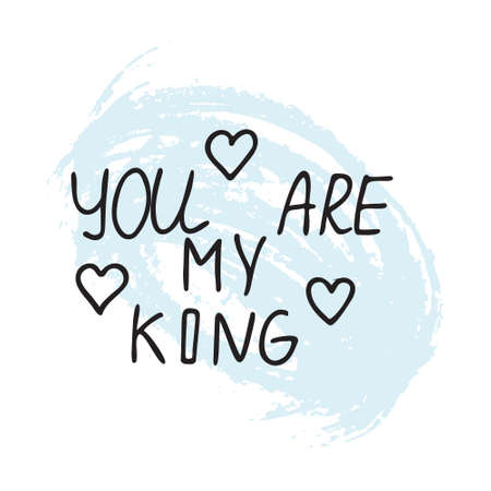 Love lettering,calligraphy.Valentine card,congratulation template.Handwritten text You are my king to holiday.Romantic inscription for poster,label,sticker.Isolated.Vectorのイラスト素材
