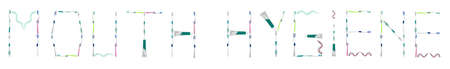 Mouth hygiene words made of toothbrushes and toothpaste
