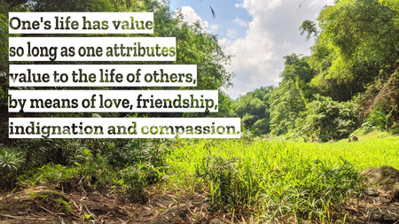 An inspiring quote on life's value through love, friendship, indignation, and compassion for...