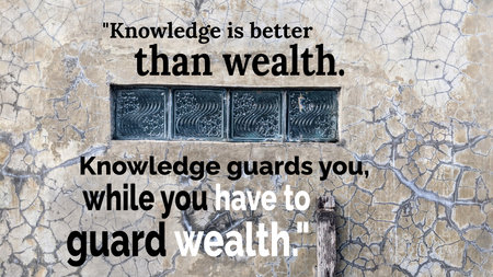 Inspiring quote, Knowledge is better than wealth. Knowledge guards you, while you have to guard wealth. Textured background with unique windows.の写真素材