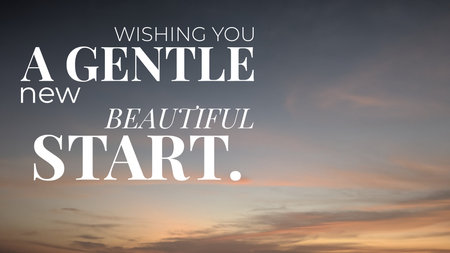 A serene sunrise sky provides the background for the quote: "WISHING YOU A GENTLE new BEAUTIFUL...