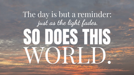 A spiritual and philosophical quote overlay on a vibrant sunrise sky with scattered clouds, reading The day is but a reminder SO DOES THIS WORLD, in white typography.の写真素材