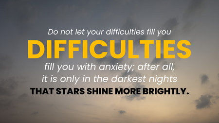 A motivational quote overlay that reads Do not let your difficulties fill you with anxiety THAT...