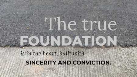 A quote states that the true foundation is in the heart, built with sincerity, conviction. Text is...