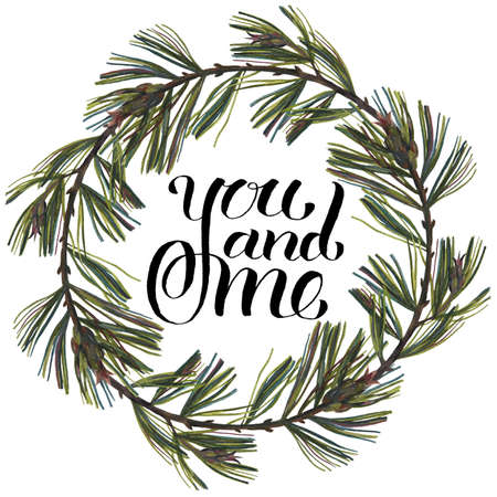 Floral wreath with Pine branches and pine cones drawn with color pencil. Realistic graphics. A text You and me. Modern brush calligraphy. Great for postcards, wedding decor, romantic events, greeting の写真素材