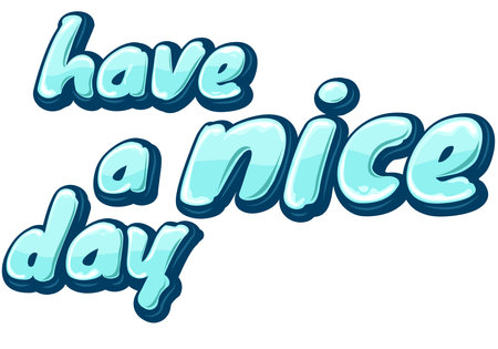 Have a nice day. Festive calligraphy in 3d style for banner, poster, greeting card, party invitation, t-shirt print. Isolated on white backgroundのイラスト素材