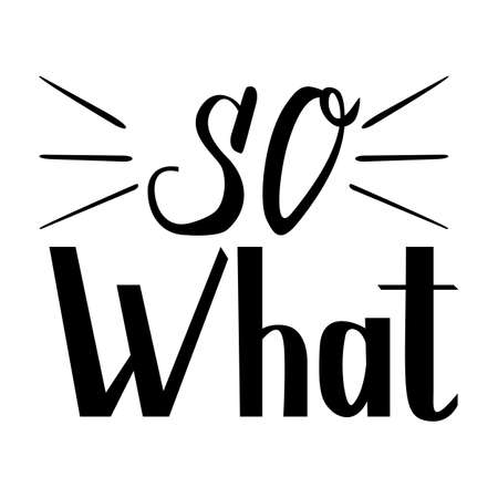 T shirt design. Modern fashion style on white background with original text so what, ink elements.のイラスト素材