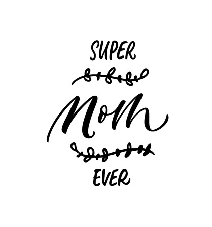 Super Mom ever phrase handwritten with a calligraphic brush. Holiday lettering. Motivational and inspirational quote. Vector print design.のイラスト素材