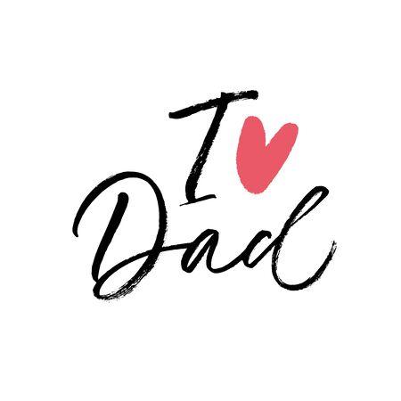 I love Dad calligraphy greeting card. Modern vector brush calligraphy. Happy Father's Day poster, typography design, hand drawn lettering. Brush pen holiday lettering isolated on white background.のイラスト素材