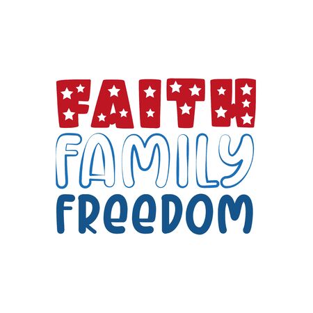 Faith Family Freedom- Happy Independence Day, 4th of July lettering design illustration. Good for advertising, poster, announcement, invitation, party, T shirt print.のイラスト素材