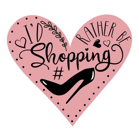 I'd rather be Shopping- calligraphy text with high-heel shoe. Good for greeting card, poster, banner, textile print, and gift design.のイラスト素材
