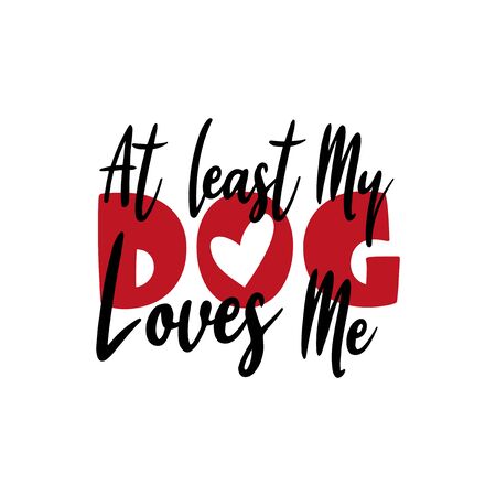 At least my dog loves me- funny text. Good for greeting card, poster, banner, textile print, and gift design.のイラスト素材
