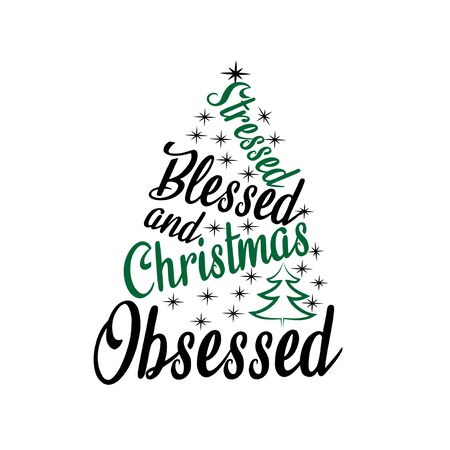 Stressed blessed and Christmas obsessed- funny saying text, with Christmas tree and stars. Good for greeting card and t-shirt print, flyer, poster design, mug.のイラスト素材