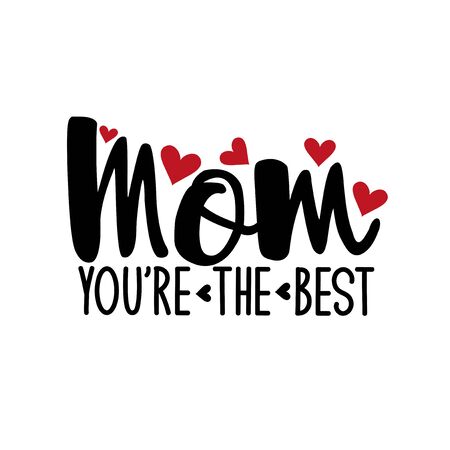 Mom you're the best- positive text, with hearts. Good for greeting card and t-shirt print, flyer, poster design, mug.のイラスト素材
