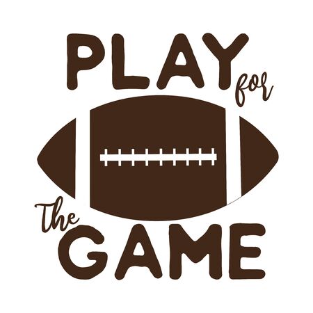 Play for the game saying text, with American football vector graphics. For t-shirt, pster, banner, souvenir, card.のイラスト素材