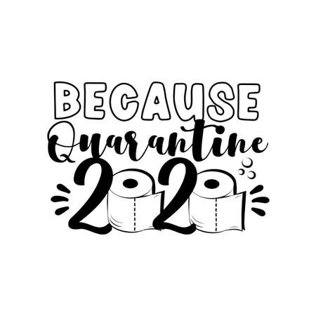 Because Quarantine 2020 - funny text with toilet papers in covid-19 pandemic self isolated period.のイラスト素材