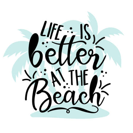 Life is better at the Beach - Modern calligraphy, with palm tree isloated on white backgound. Good for print, posters, flyers, t-shirts, cards, invitations, stickers, banners.のイラスト素材