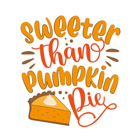 Sweeter than pumpkin pie - Thanksgiving typographic quotes design vector. Good for greeting card and t-shirt print, flyer, poster design, mug.のイラスト素材